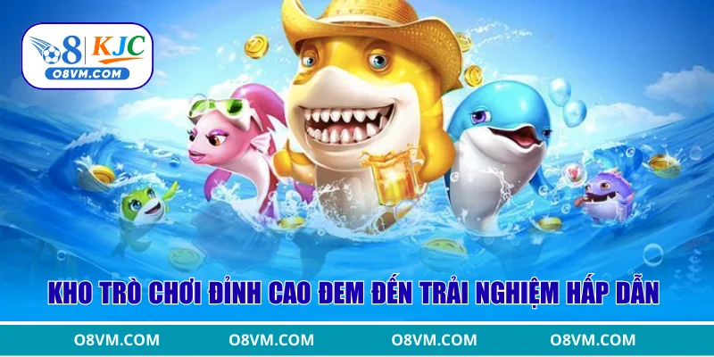 Kho trò chơi đỉnh cao đem đến trải nghiệm hấp dẫn